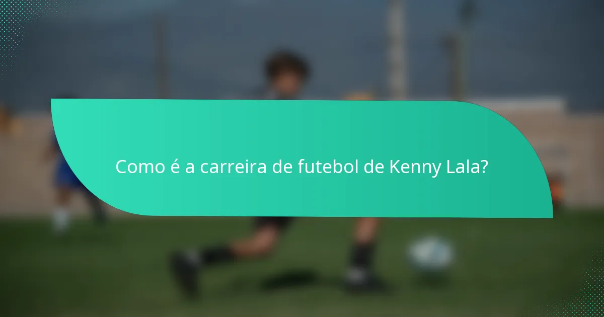 Como é a carreira de futebol de Kenny Lala?