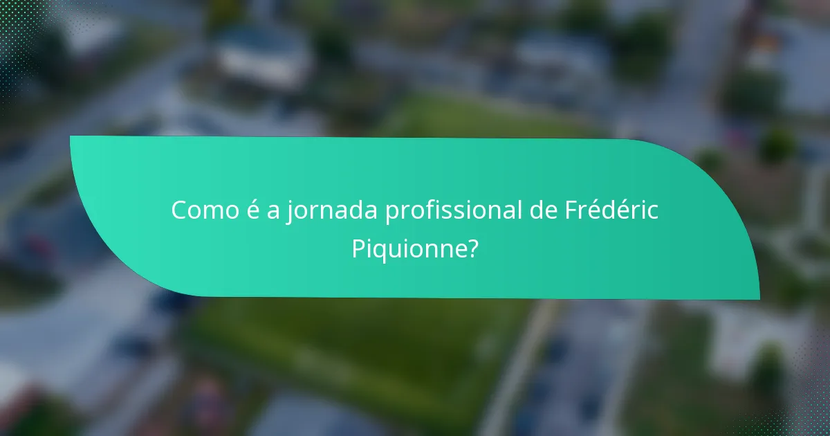 Como é a jornada profissional de Frédéric Piquionne?