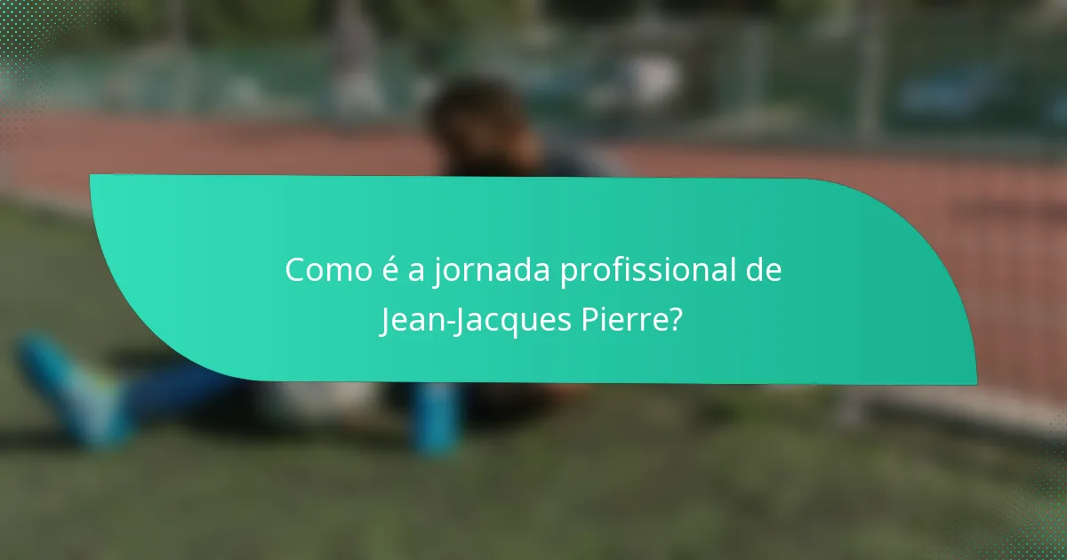 Como é a jornada profissional de Jean-Jacques Pierre?