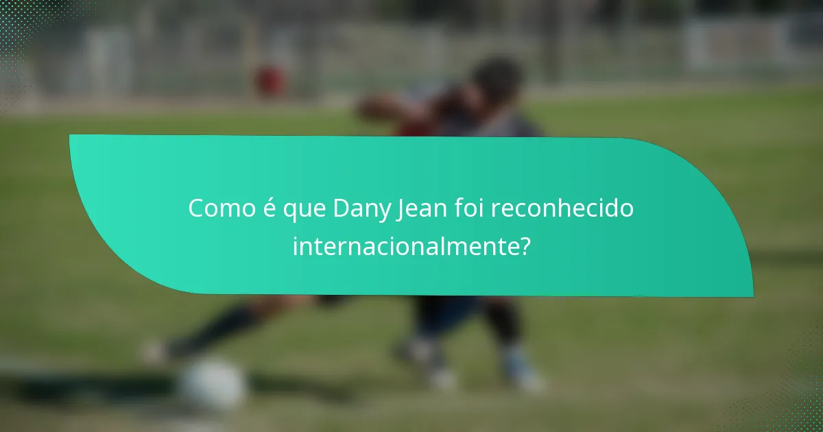 Como é que Dany Jean foi reconhecido internacionalmente?