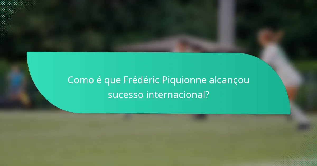 Como é que Frédéric Piquionne alcançou sucesso internacional?