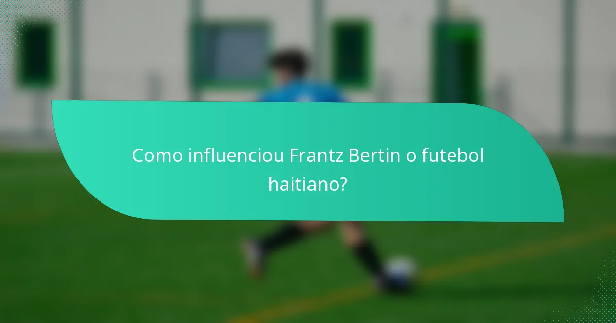 Como influenciou Frantz Bertin o futebol haitiano?