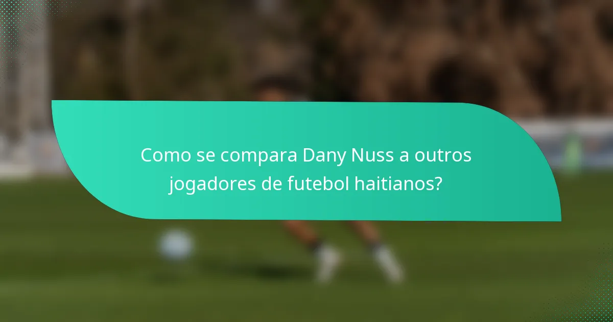 Como se compara Dany Nuss a outros jogadores de futebol haitianos?