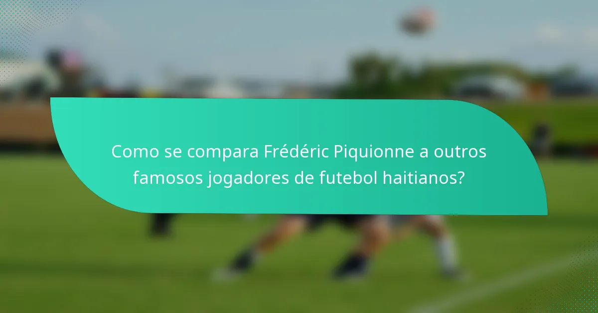 Como se compara Frédéric Piquionne a outros famosos jogadores de futebol haitianos?
