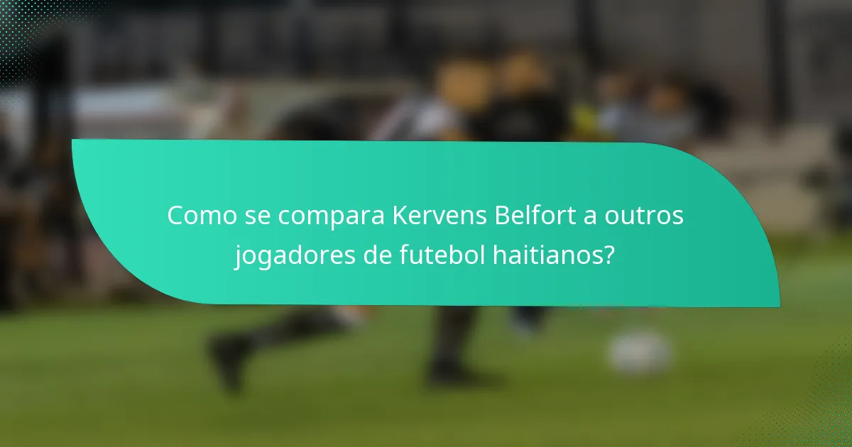 Como se compara Kervens Belfort a outros jogadores de futebol haitianos?