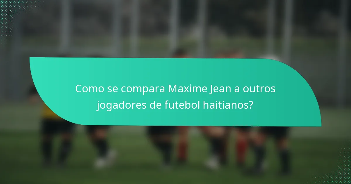 Como se compara Maxime Jean a outros jogadores de futebol haitianos?
