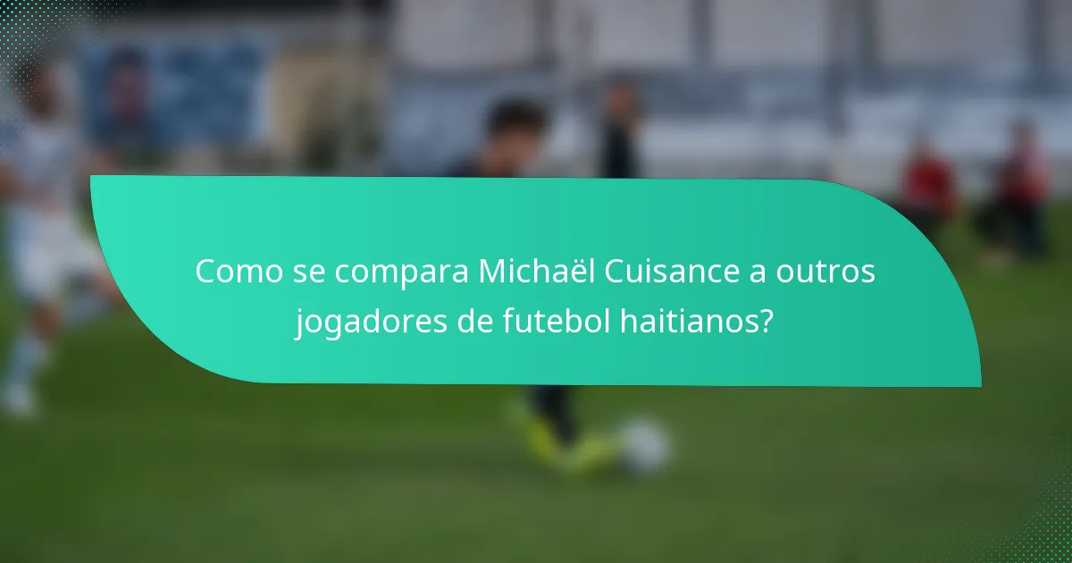 Como se compara Michaël Cuisance a outros jogadores de futebol haitianos?