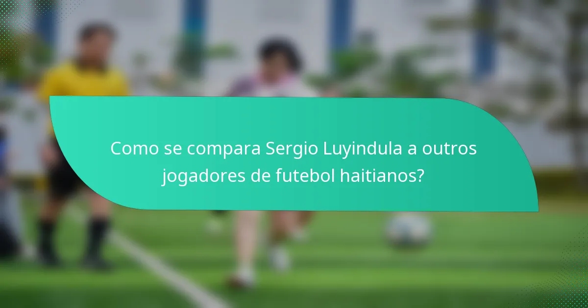 Como se compara Sergio Luyindula a outros jogadores de futebol haitianos?