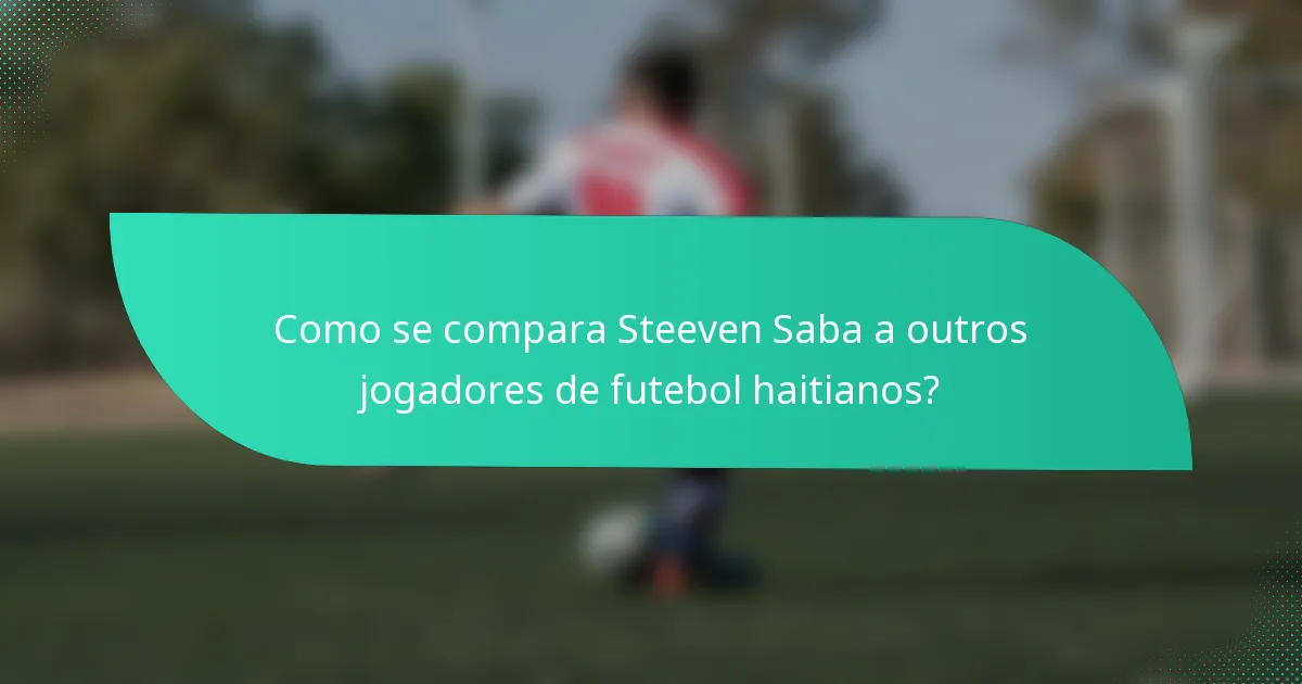 Como se compara Steeven Saba a outros jogadores de futebol haitianos?