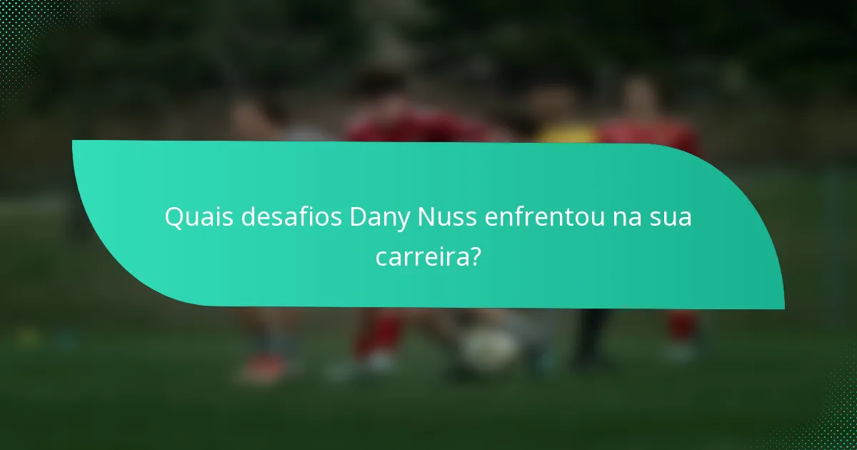 Quais desafios Dany Nuss enfrentou na sua carreira?