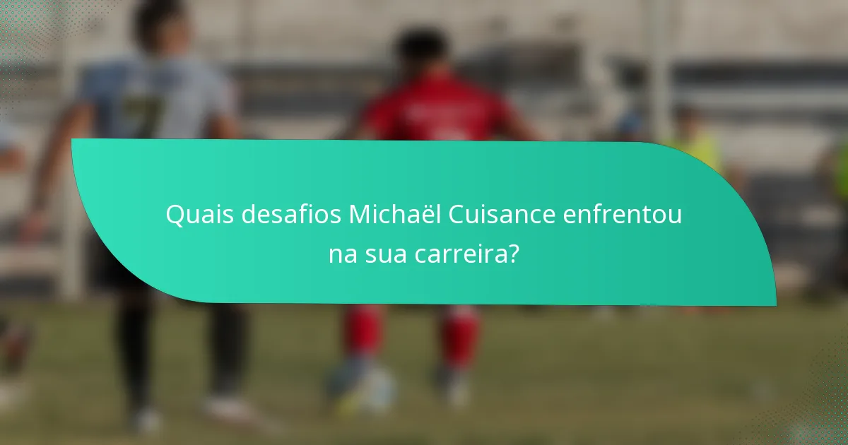 Quais desafios Michaël Cuisance enfrentou na sua carreira?