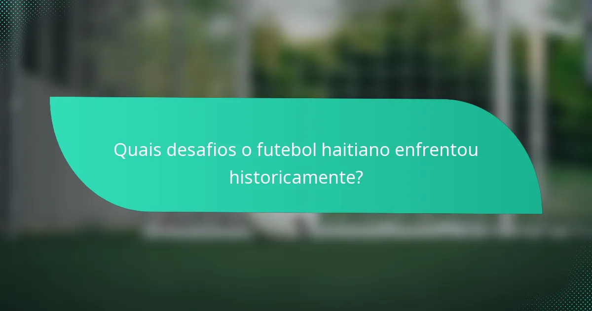 Quais desafios o futebol haitiano enfrentou historicamente?