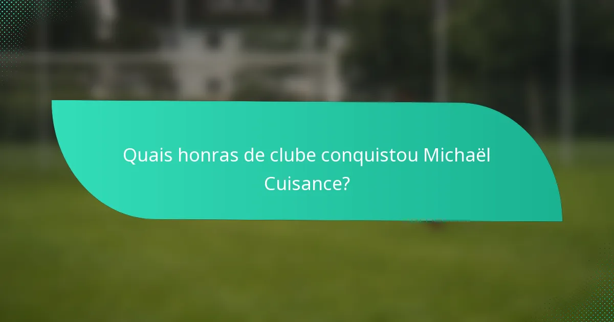 Quais honras de clube conquistou Michaël Cuisance?