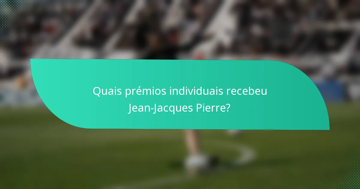Quais prémios individuais recebeu Jean-Jacques Pierre?
