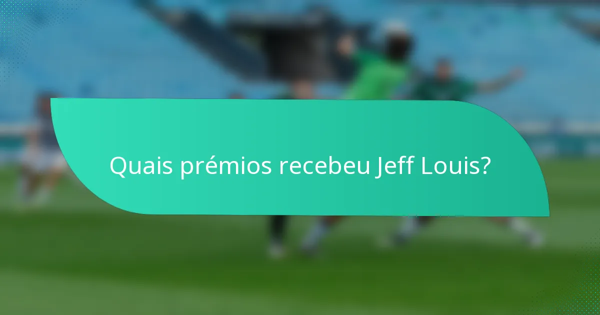 Quais prémios recebeu Jeff Louis?
