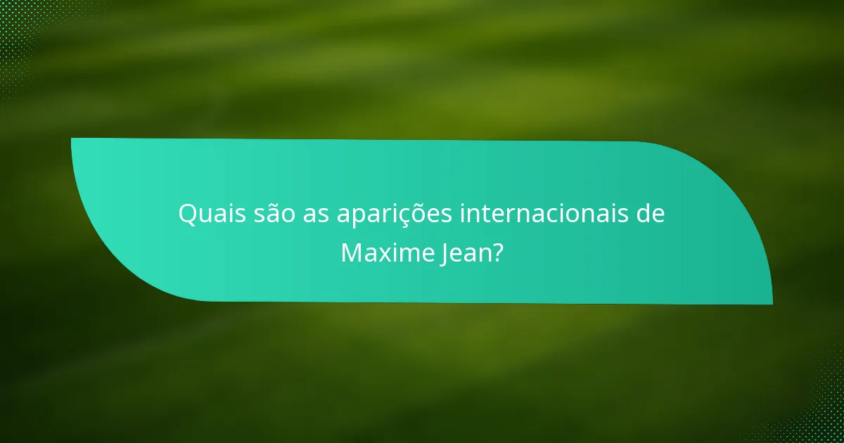 Quais são as aparições internacionais de Maxime Jean?