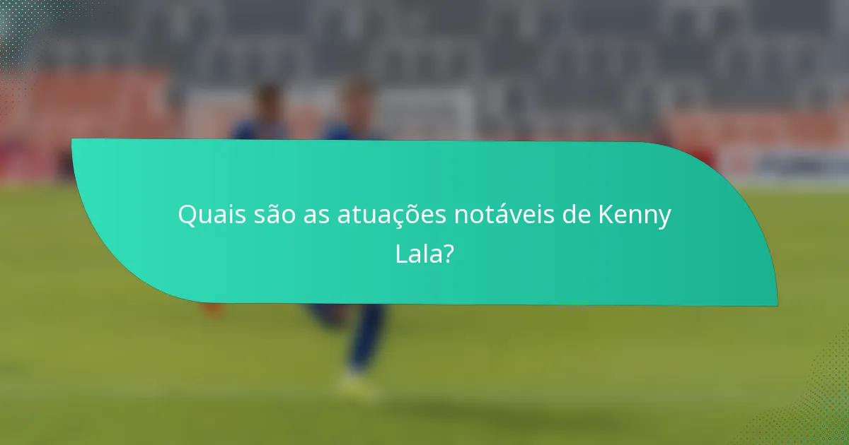 Quais são as atuações notáveis de Kenny Lala?