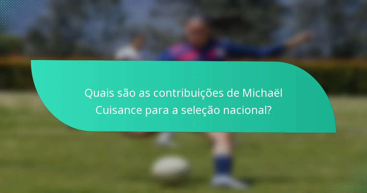Quais são as contribuições de Michaël Cuisance para a seleção nacional?