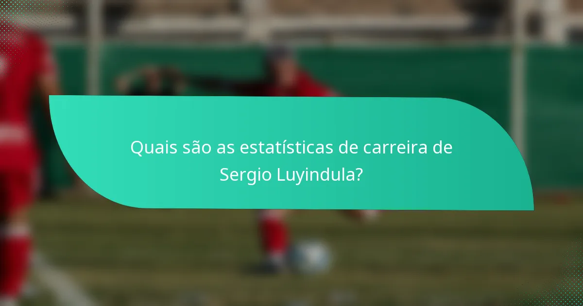 Quais são as estatísticas de carreira de Sergio Luyindula?