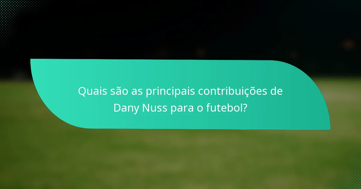 Quais são as principais contribuições de Dany Nuss para o futebol?
