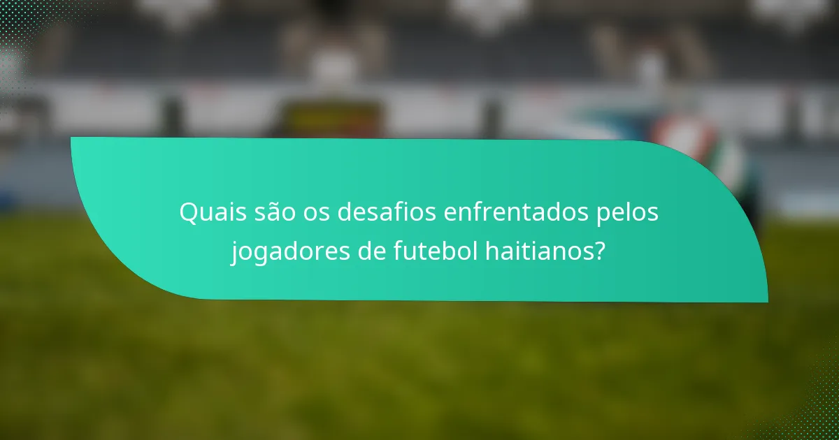 Quais são os desafios enfrentados pelos jogadores de futebol haitianos?