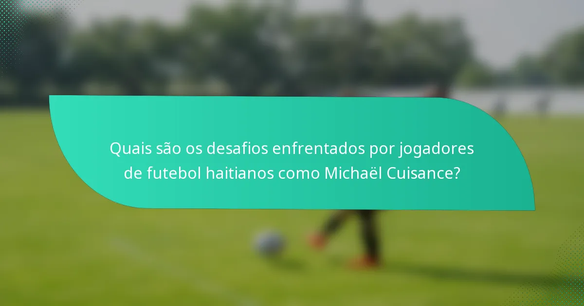 Quais são os desafios enfrentados por jogadores de futebol haitianos como Michaël Cuisance?