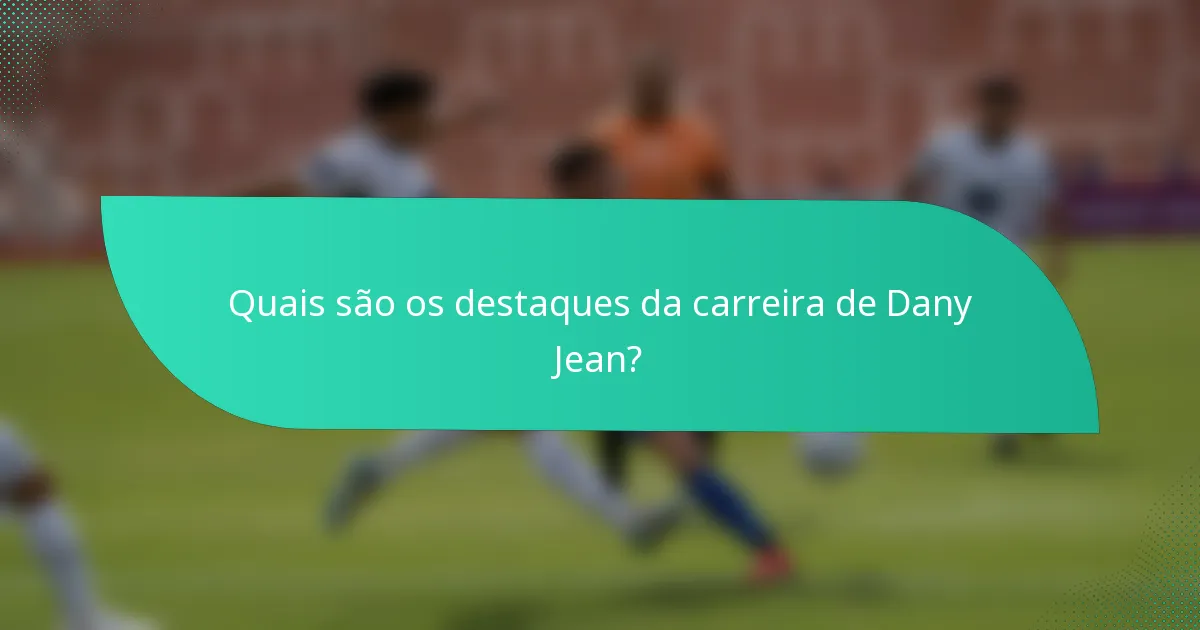 Quais são os destaques da carreira de Dany Jean?