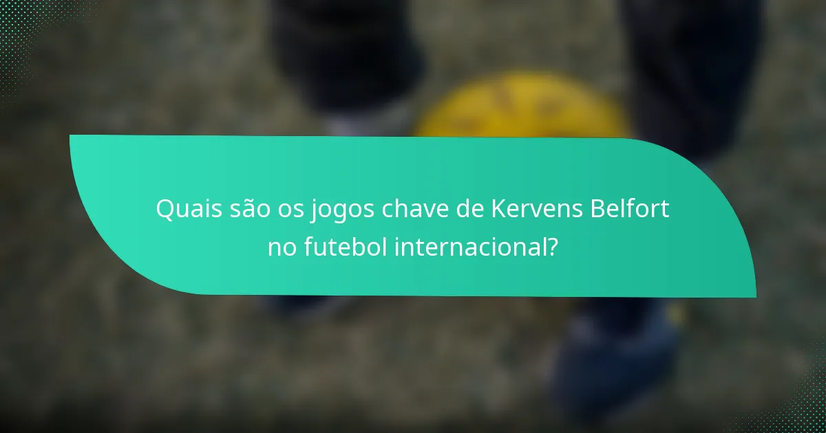 Quais são os jogos chave de Kervens Belfort no futebol internacional?