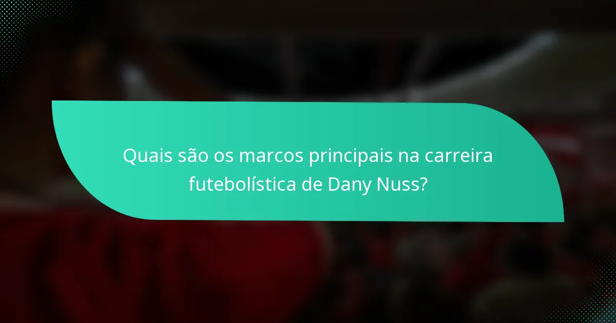 Quais são os marcos principais na carreira futebolística de Dany Nuss?
