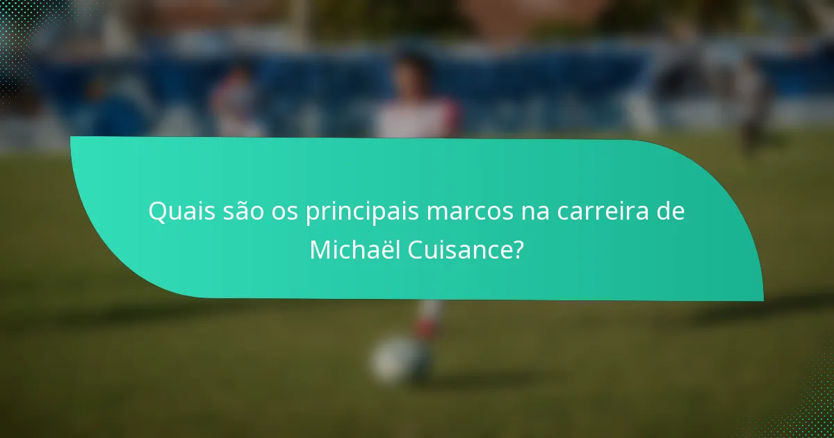 Quais são os principais marcos na carreira de Michaël Cuisance?