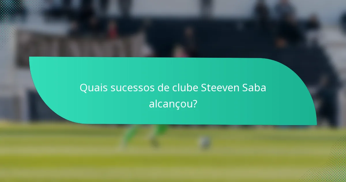 Quais sucessos de clube Steeven Saba alcançou?