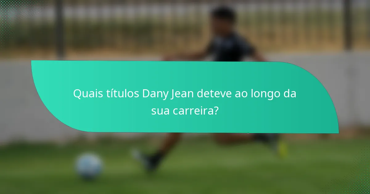 Quais títulos Dany Jean deteve ao longo da sua carreira?