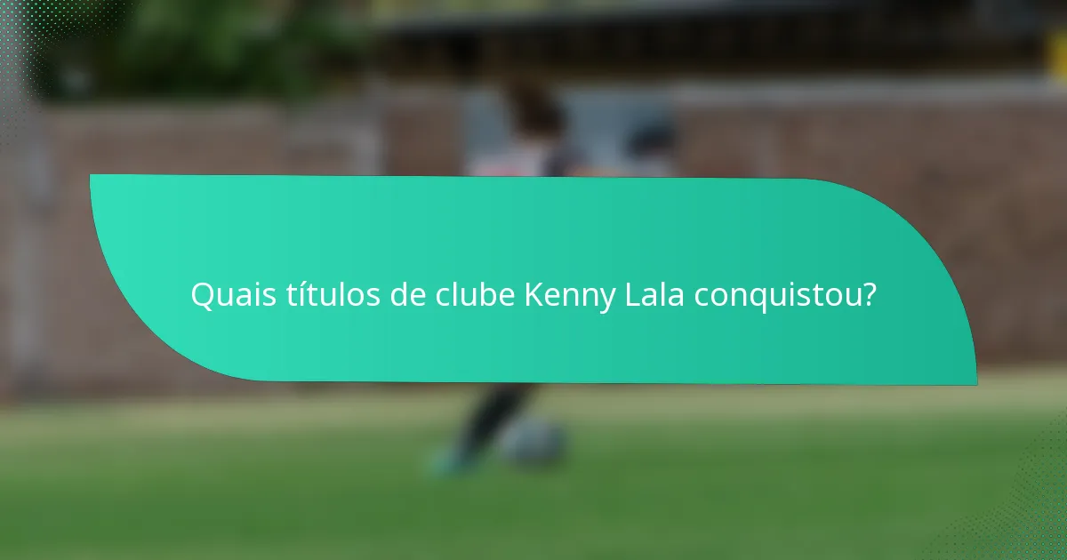Quais títulos de clube Kenny Lala conquistou?