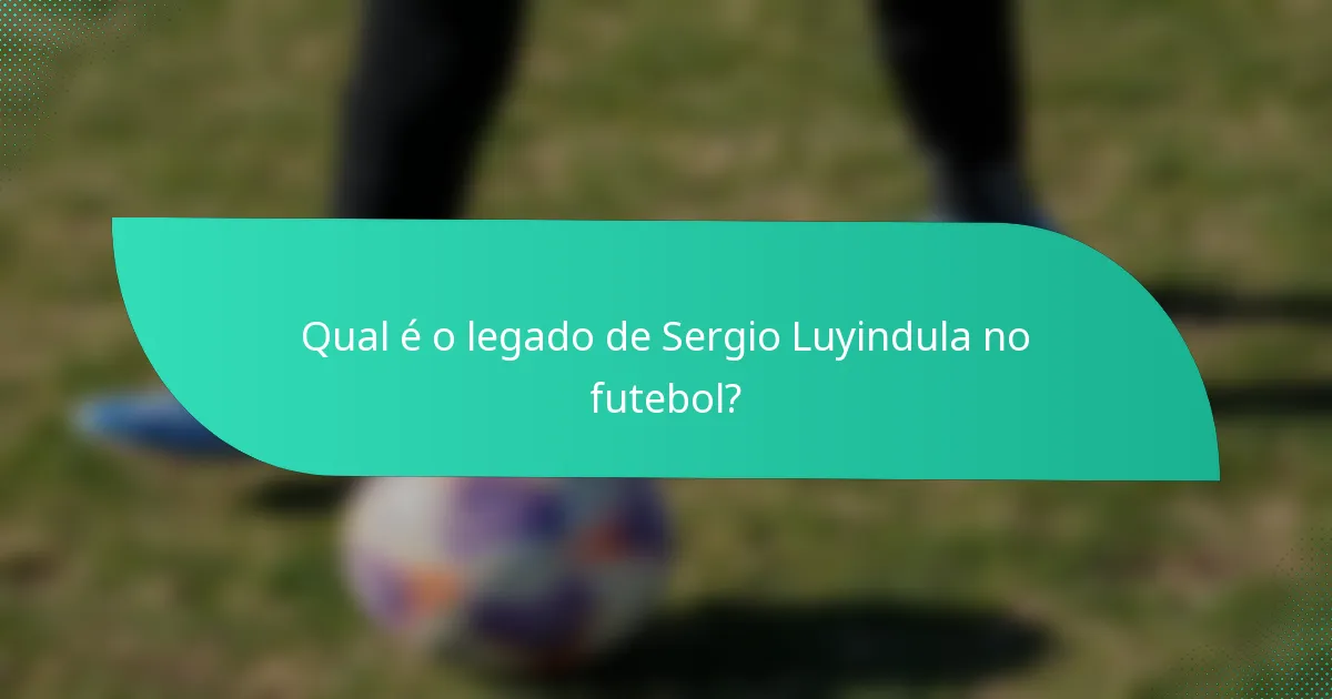Qual é o legado de Sergio Luyindula no futebol?