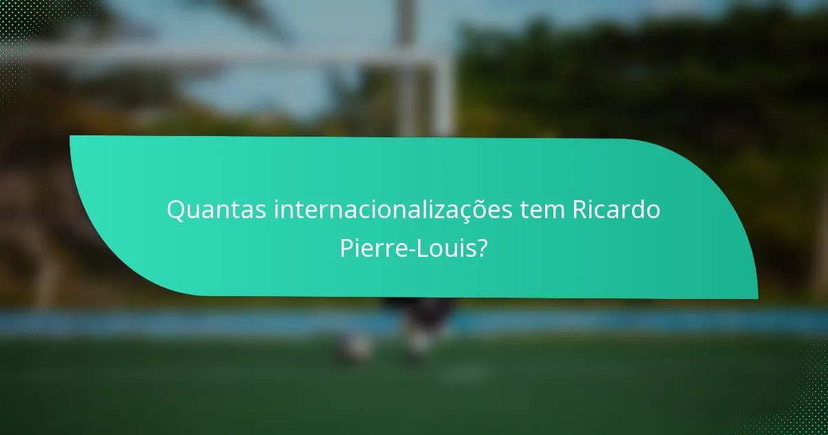 Quantas internacionalizações tem Ricardo Pierre-Louis?