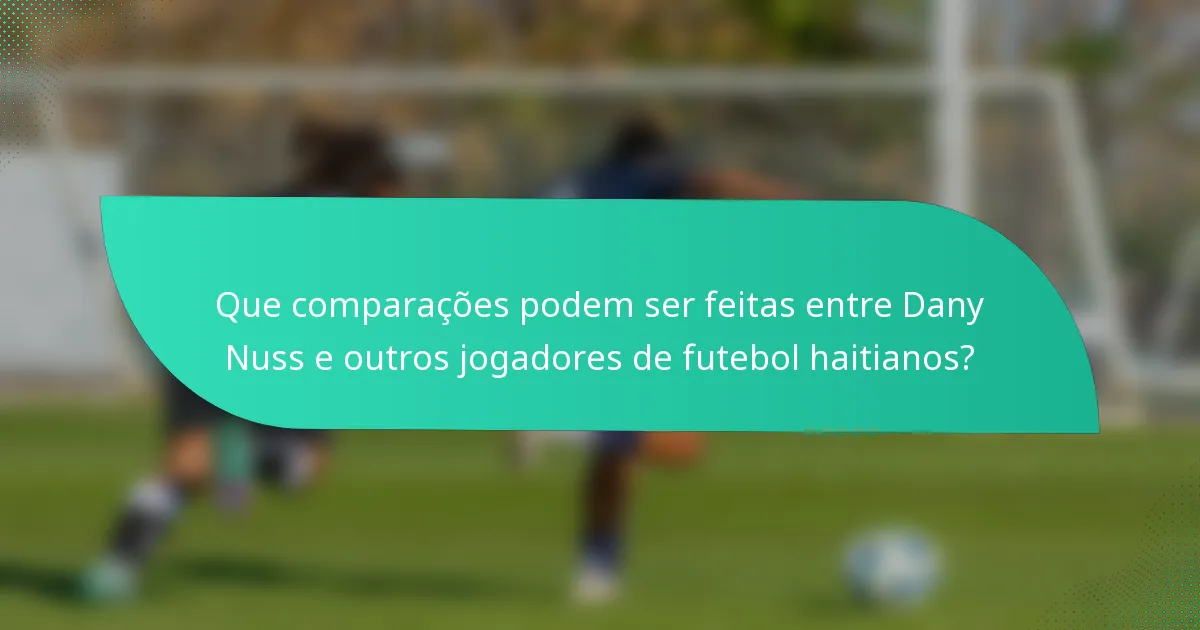 Que comparações podem ser feitas entre Dany Nuss e outros jogadores de futebol haitianos?