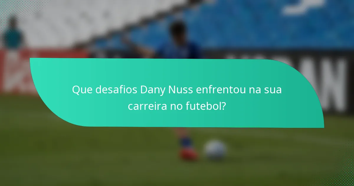 Que desafios Dany Nuss enfrentou na sua carreira no futebol?