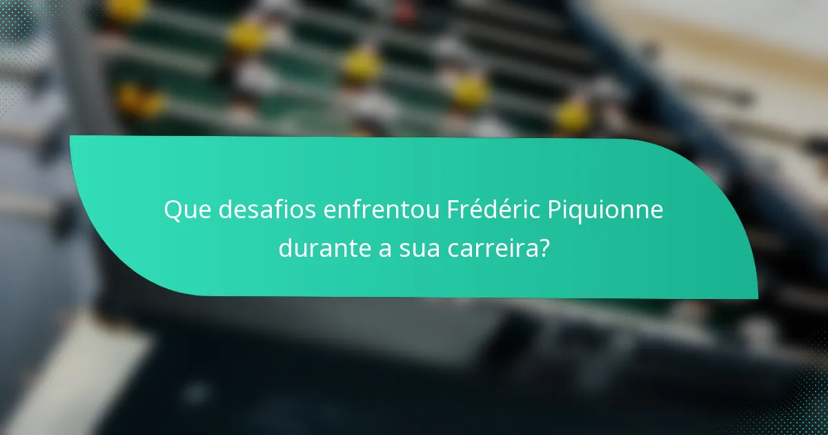 Que desafios enfrentou Frédéric Piquionne durante a sua carreira?