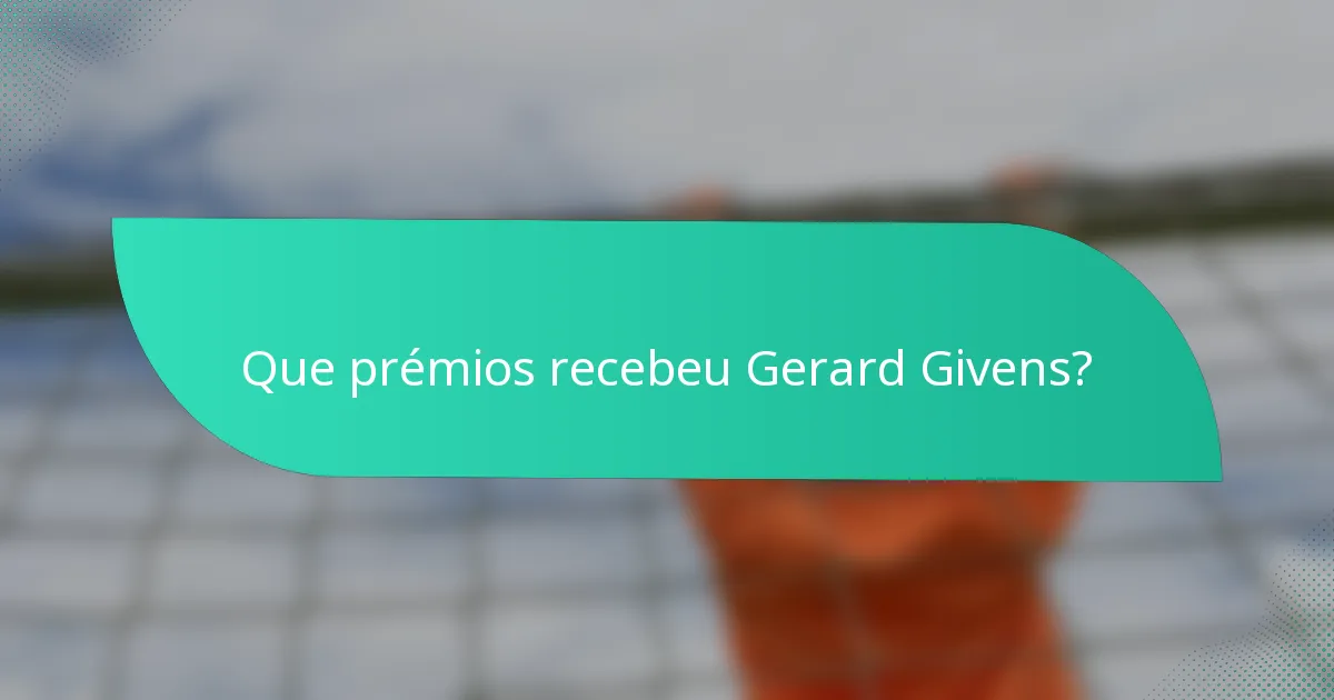 Que prémios recebeu Gerard Givens?